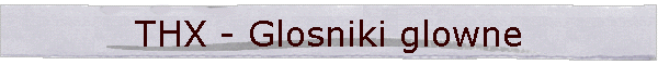 THX - Glosniki glowne